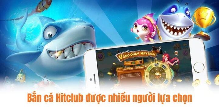 Bắn cá Hitclub được nhiều người chơi lựa chọn trải nghiệm