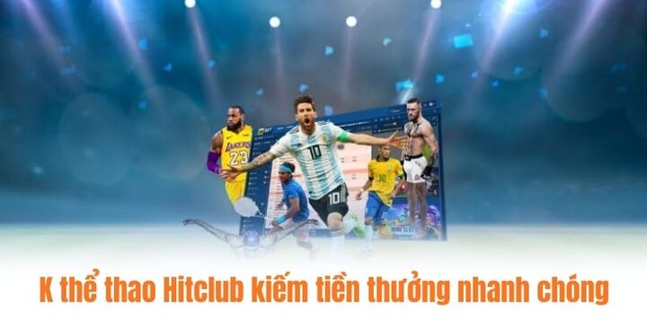 Sảnh K thể thao Hitclub kiếm tiền thưởng nhanh chóng
