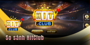 So sánh Hitclub Vs top game hot - Cái tên nào đứng đầu? 