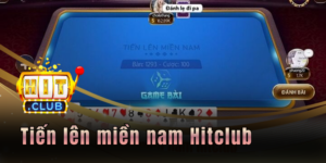 Tiến lên miền nam Hitclub - Giải trí dễ dàng nhờ cao thủ