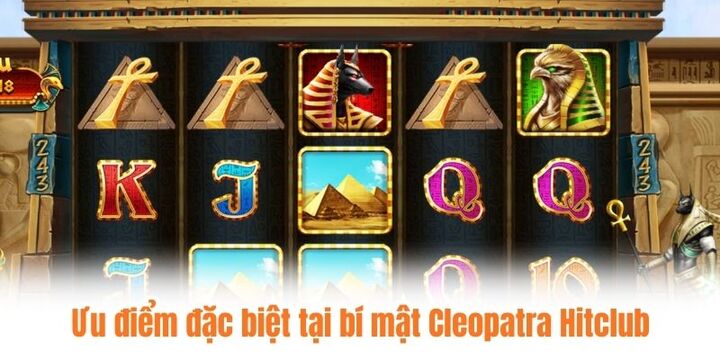 Ưu điểm đặc biệt chỉ có tại bí mật Cleopatra Hitclub